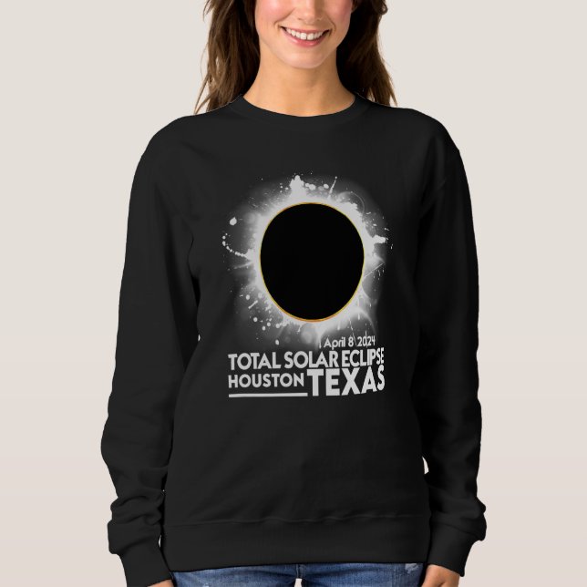 Total Solar Eclipse HOUSTON TEXAS April 8 2024 Tot Sweatshirt (Front)