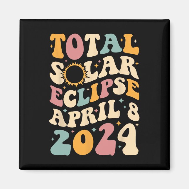 Totality 04 08 24 Total Solar Eclipse 2024 Groovy  Magnet (Front)