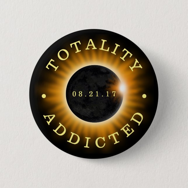 Totality Addicted Solar Eclipse 2017 6 Cm Round Badge (Front)