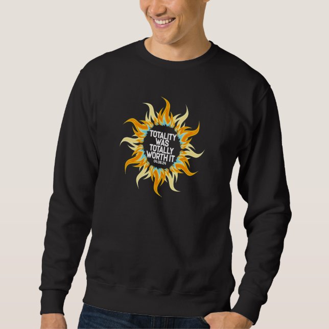 Totality Was Totally Worth It Total Solar Eclipse  Sweatshirt (Front)