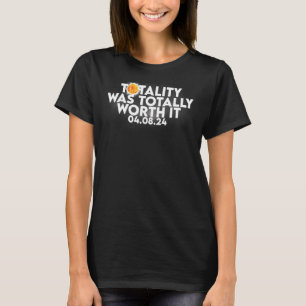 Totality Was Totally Worth It Total Solar Eclipse T-Shirt