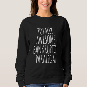 Totally Awesome Bankruptcy Paralegal Funny Law App Sweatshirt