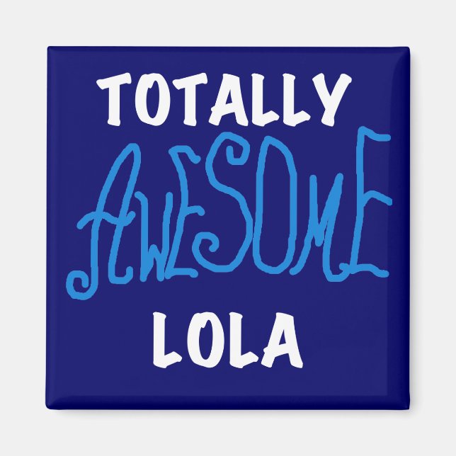 Totally Awesome Lola Blue Tshirts and Gifts Magnet (Front)
