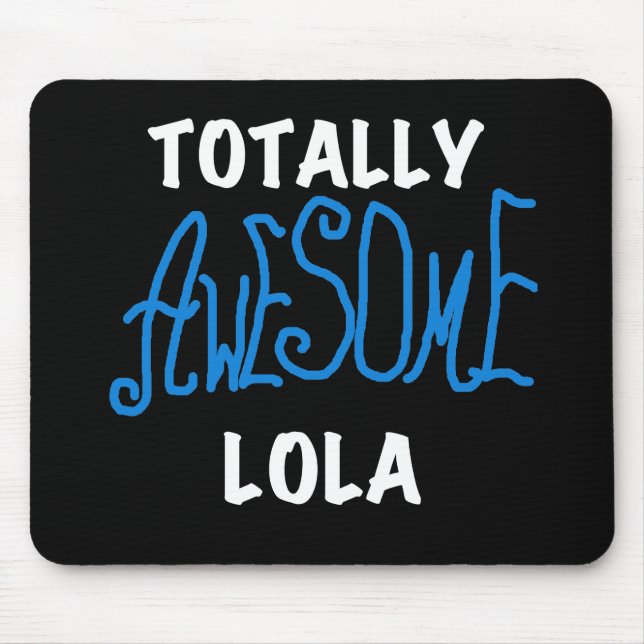 Totally Awesome Lola Blue Tshirts and Gifts Mouse Pad (Front)