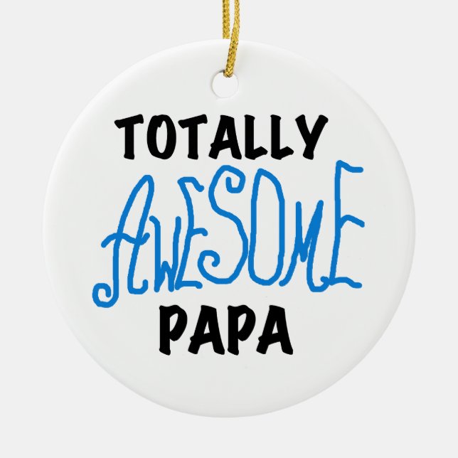 Totally Awesome Papa T-shirts and Gifts Ceramic Ornament (Front)