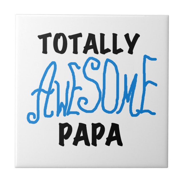 Totally Awesome Papa T-shirts and Gifts Ceramic Tile (Front)