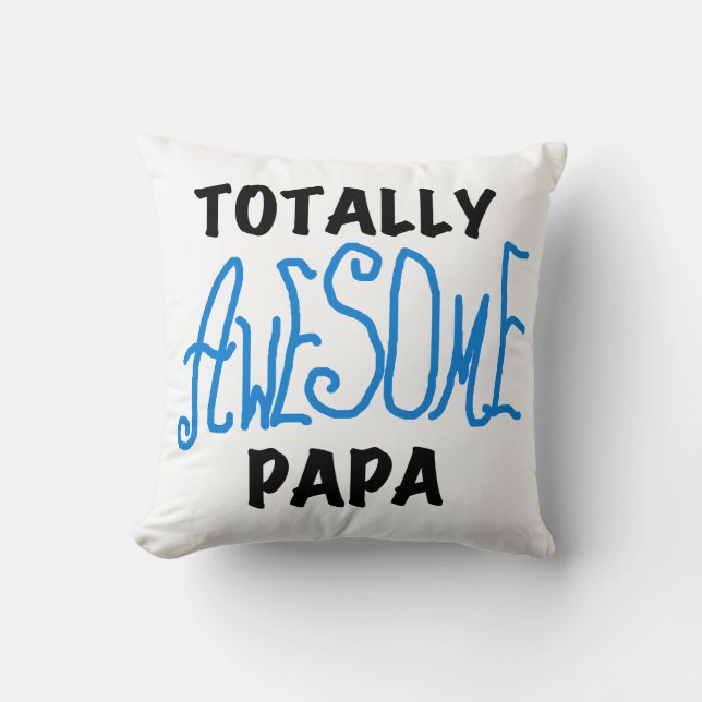 Totally Awesome Papa T-shirts and Gifts Cushion (Front)