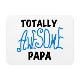 Totally Awesome Papa T-shirts and Gifts Magnet