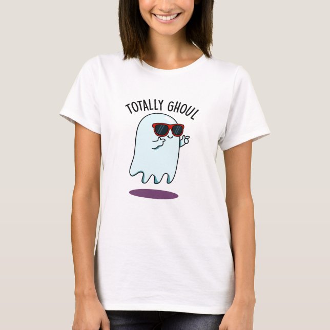 Totally Ghoul Funny Cool Halloween Ghost Pun  T-Shirt (Front)