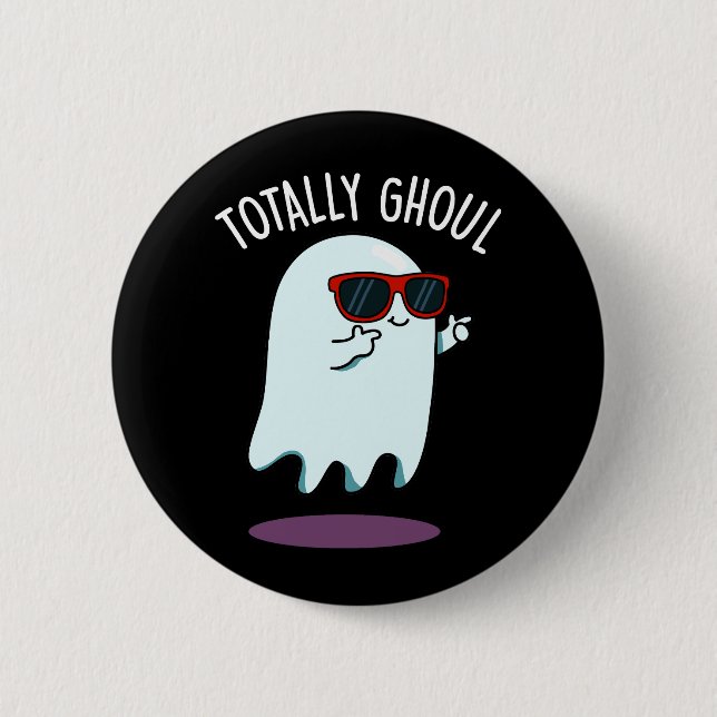 Totally Ghoul Funny Ghost Pun Dark BG 6 Cm Round Badge (Front)
