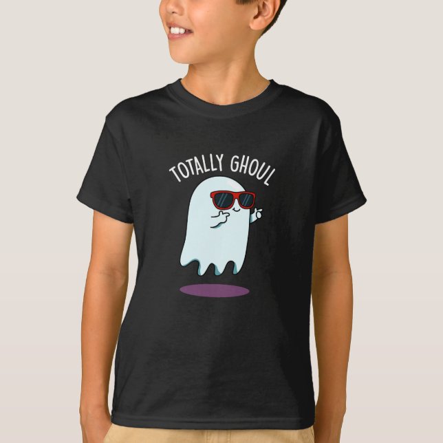 Totally Ghoul Funny Ghost Pun Dark BG T-Shirt (Front)