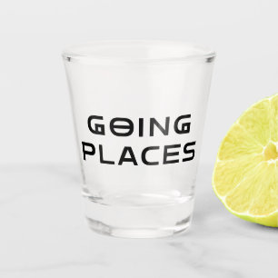 Totally Going Places Sarcastic Shot Glass