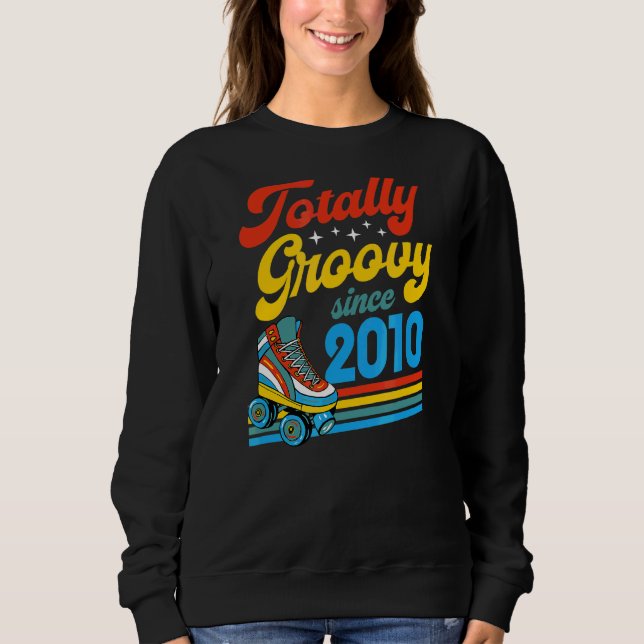 Totally Groovy Since 2010 Retro Roller Skate Birth Sweatshirt (Front)