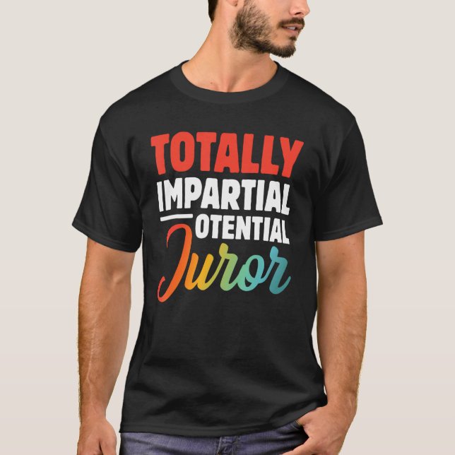 Totally Impartial Potential Juror 1 T-Shirt (Front)