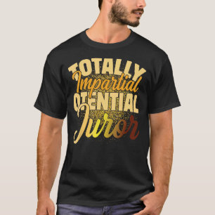 Totally Impartial Potential Juror_2 T-Shirt