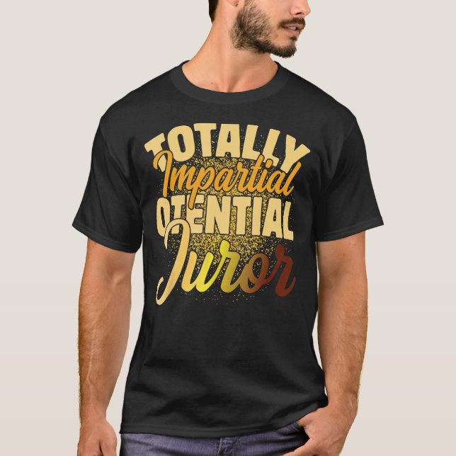 Totally Impartial Potential Juror_2 T-Shirt (Front)