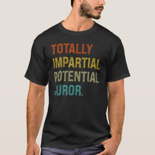 Totally Impartial Potential Juror Court Shirt For
