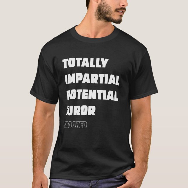 Totally Impartial Potential Juror crooked T-Shirt (Front)