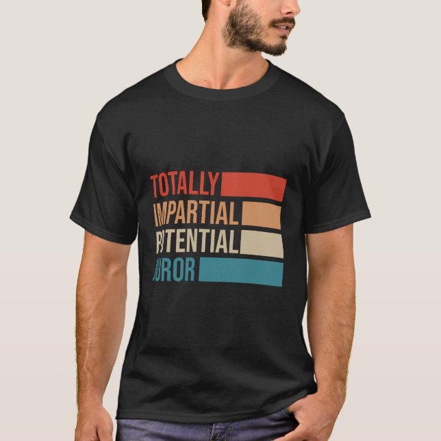 Totally Impartial Potential Juror T-Shirt (Front)