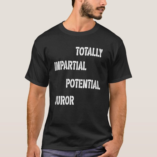 Totally Impartial Potential Juror T-Shirt (Front)