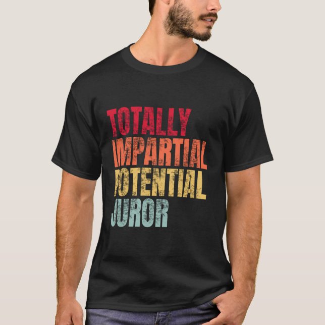 Totally Impartial Potential Juror T-Shirt (Front)