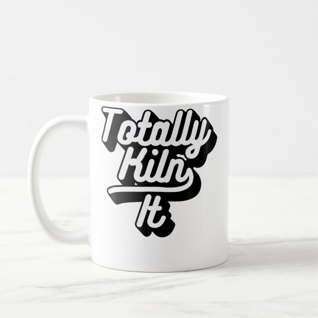 Totally Killing It Clay Ceramic Sculpting Slogan Coffee Mug (Left)