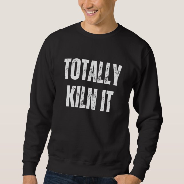 Totally Kiln It Pottery Ceramic Ceramics Love Pott Sweatshirt (Front)