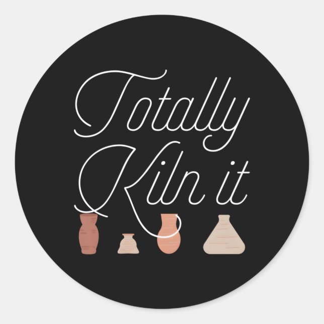 Totally Kiln It Pottery Ceramic Classic Round Sticker (Front)