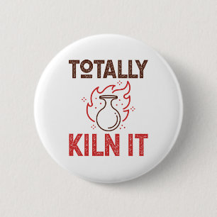 Totally Kiln It Pottery Ceramics Clay Pots 6 Cm Round Badge