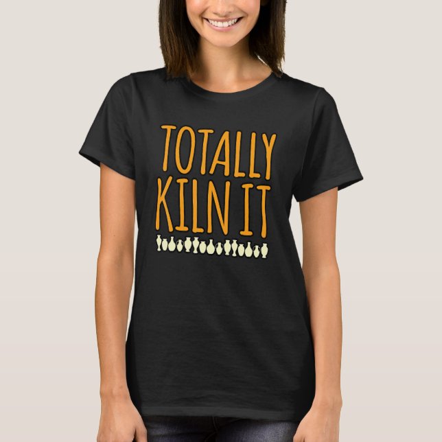 Totally Kiln It Pottery Clay Artist Ceramic  Graph T-Shirt (Front)