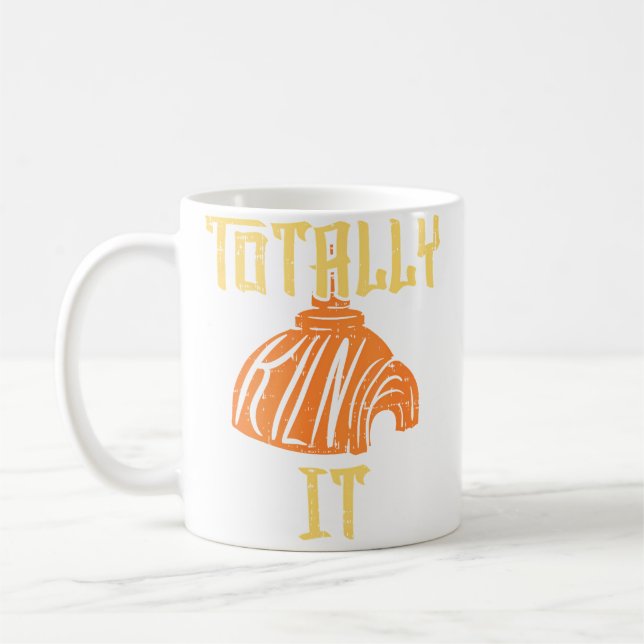 Totally Kiln It T Shirt I Pottery Ceramic Clay Art Coffee Mug (Left)