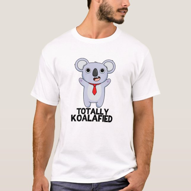 Totally Koala-fied Funny Koala Bear Pun  T-Shirt (Front)