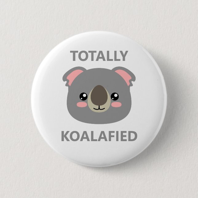 Totally Koalafied 6 Cm Round Badge (Front)