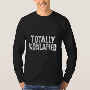 Totally Koalafied - Australia Koala Funny Pun Bear T-Shirt