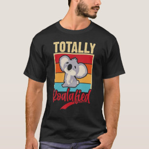 Totally Koalafied Cute Koala Bear Punny Koala Wome T-Shirt