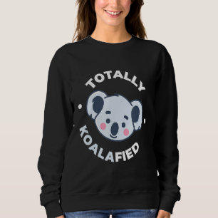 Totally Koalafied I Australia Koala Bear Animal We Sweatshirt