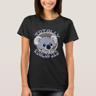 Totally Koalafied Koala Bear Koalafications T-Shirt