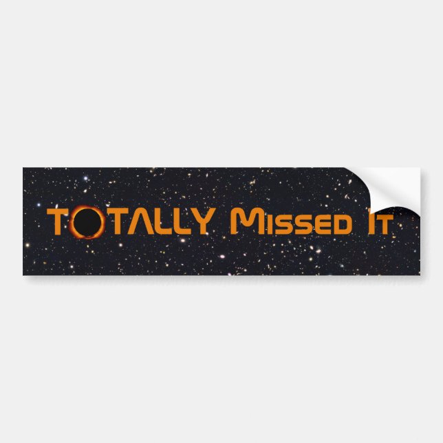Totally Missed The Solar Eclipse Bumper Sticker (Front)