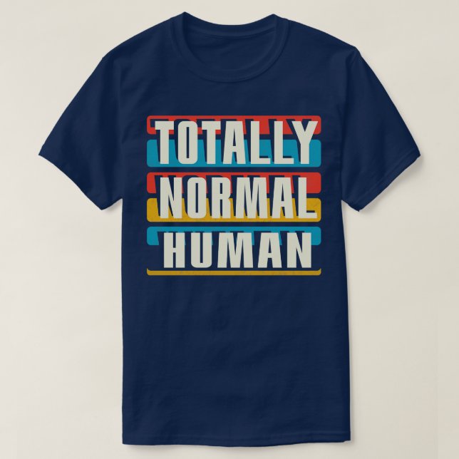Totally Normal Human T-Shirt (Design Front)