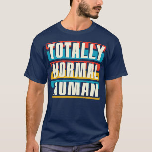 Totally Normal Human T-Shirt