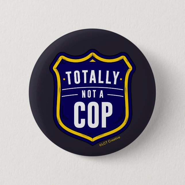 Totally Not A Cop 6 Cm Round Badge (Front)