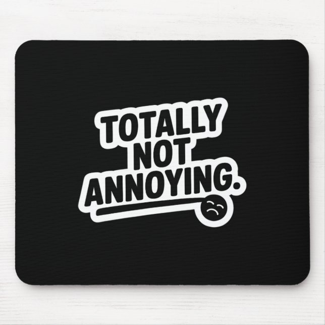 Totally Not Annoying Sarcasm  Mouse Pad (Front)