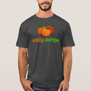 Totally Pumped Pumpkins Fall Autumn T-Shirt