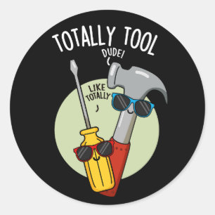 Totally Tool Funny Handyman Pun Dark BG Classic Round Sticker