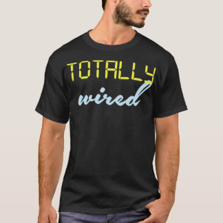 Totally Wired T-Shirt