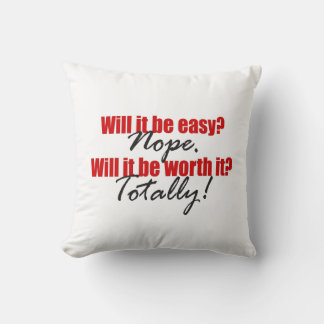 Totally Worth It! Cushion