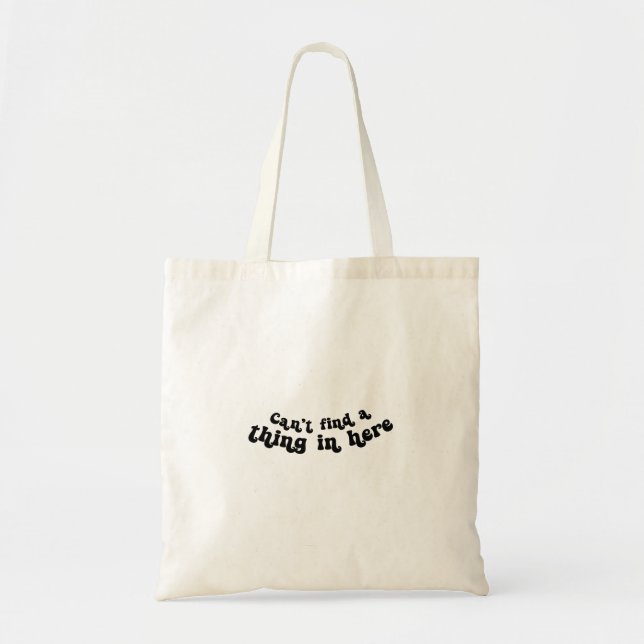 Tote Bag - Can't Find A Thing In Here (Front)