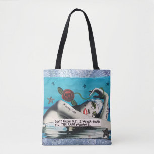 Tote bag-don't rush me. I'm waiting till the last