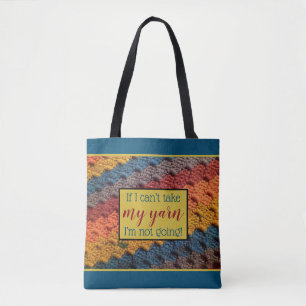 Tote Bag - If I can’t take my yarn...