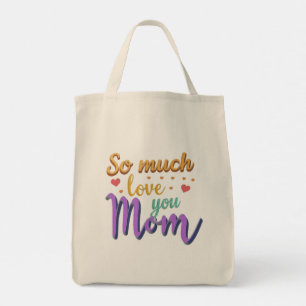 Tote Bag, So much love you Mom Bag
